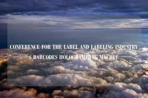 CONFERENCE FOR THE LABEL AND LABELING INDUSTRYS BARCODES HOLOGRAMPRTG MACHEE